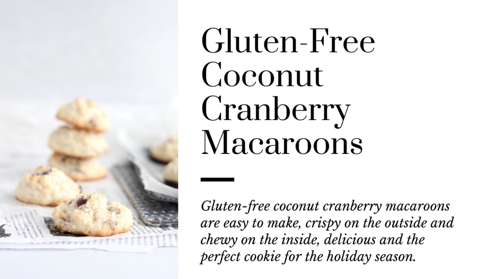 Gluten-Free Coconut Cranberry Macaroons are easy to make, delicious, crispy on the outside, chewy in the middle and the bottoms of the cookies are dipped in melted chocolate. It is baking season and these festive gluten-free coconut cranberry macaroons are perfect for the holidays.
