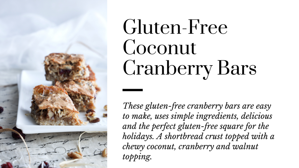 These gluten-free coconut cranberry bars are easy to make, delicious and perfect for the holidays. A shortbread crust is topped with a chewy and sweet coconut walnut cranberry filling. Uses simple ingredients and is a nostalgic recipe that everyone will love.