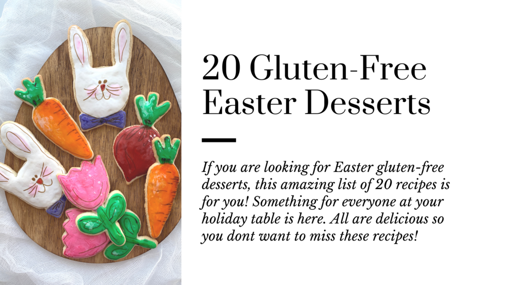 If you are looking for Easter gluten-free desserts, this amazing list of 20 gluten-free recipes is for you! Something for everyone at your holiday table. All are delicious so you do not want to miss these recipes!