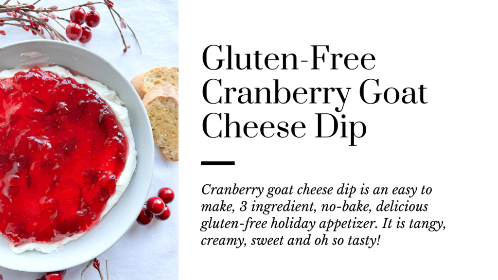 Cranberry goat cheese dip is an easy to make, no-bake, delicious, 3 ingredient gluten-free holiday appetizer. Use canned or homemade cranberry sauce for the topping in the recipe. Creamy, tangy, sweet and oh so good!